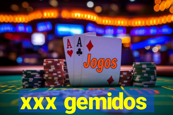 xxx gemidos